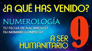 9️⃣ NUMEROLOGIA número 9 por fecha de nacimiento ▶ ¿A qué has venido 👉 A ser humanitario [upl. by Acinnod]