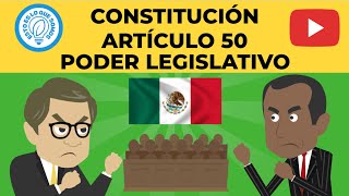 MÉXICO  CONSTITUCIÓN  ARTÍCULO 50  PODER LEGISLATIVO [upl. by Mariano]