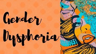 Gender dysphoria definition diagnosis treatment and challenges [upl. by Ezara859]