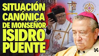 ACTUAL SITUACIÓN CANÓNICA DE MONSEÑOR ISIDRO PUENTE ANTE SU COMUNICADO DE SEPARARSE DE SU OBISPO [upl. by Aid]