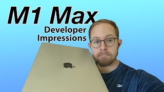 Developer Impressions of M1 Max [upl. by Templeton]