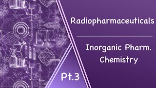 Radiopharmaceuticals Pt3 l InorganicPharmChem [upl. by Deegan]