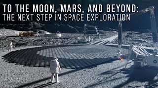 To the Moon Mars and Beyond The Next Step in Space Exploration [upl. by Noivax224]