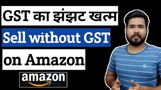 How to Sell without GST on Amazon  GST exempted categories on Amazon [upl. by Chae417]