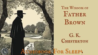 Sleep Audiobook The Wisdom of Father Brown by G K Chesterton Story reading in English [upl. by Yannodrahc]