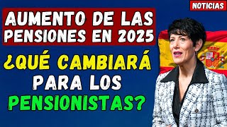 🚨ESPAÑA 👉 AUMENTO DE LAS PENSIONES EN 2025 ¿QUÉ CAMBIARÁ PARA LOS PENSIONISTAS [upl. by Annairoc]