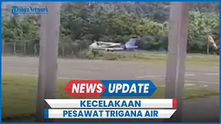 Kronologi Kecelakaan Pesawat Trigana Air di Papua Tergelincir Saat Hendak Lepas Landas [upl. by China]