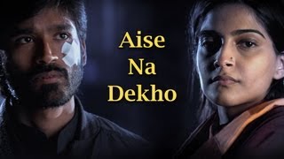 Aise Na Dekho Song  Raanjhanaa ft Dhanush amp Sonam Kapoor [upl. by Kreg]