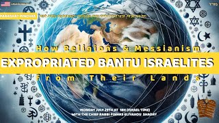 Parashat Pinhas How religions and messianism expropriated the Bantu Israelites from their lands [upl. by Eimma436]