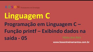 05  Programação em Linguagem C  Função printf  Exibindo dados na saída [upl. by Ambrogio]