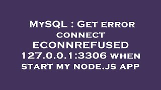 MySQL  Get error connect ECONNREFUSED 1270013306 when start my nodejs app [upl. by Llevert]