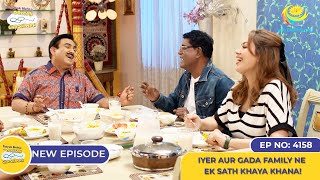 NEW Ep 4158  Iyer aur Gada Family Ne Ek Sath Khaya Khana I Taarak Mehta Ka Ooltah Chashmah [upl. by Eniamreg]