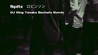 Spitz  ロビンソン DJ King Tanaka Bachata Remix [upl. by Ddej971]