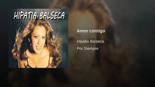 Hipatia Balseca  AMOR CONTIGO [upl. by Ibrab956]