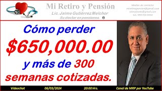 Cómo perder 650 mil pesos y más de 300 semanas cotizadas [upl. by Jill]