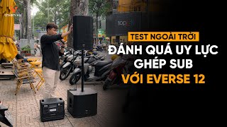 Test Uy Lực Loa Di Động EV EVERSE 12 Với Sub ELX200 12SP Khi Chơi Ngoài Trời [upl. by Fakieh555]