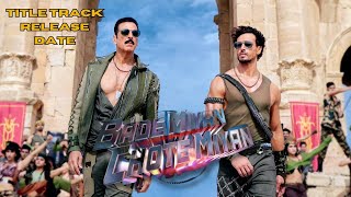 BMCM TITLE TRACK RELEASING DATE I AKSHAY KUMAR I TIGER SHROFF II AKN [upl. by Seka]