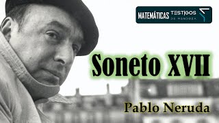 SONETO XVII  PABLO NERUDA [upl. by Aurelea]