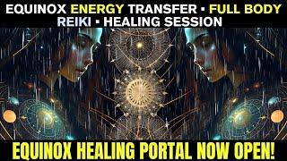 REIKI Full Body Healing I EQUINOX ENERGY I DNA Activation Power [upl. by Suoicerpal]