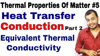 Thermal Properties Of Matter 05  Heat Transfer  Conduction part 2 Equivalent Thermal Conductivity [upl. by Nediarb]