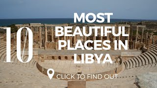 Top 10 Most Beautiful Places In Libya  things to do in Libya [upl. by Frodi]