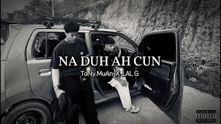 TONY MUAN  NA DUH AH CUN Ft LAL G  OFFICIAL MUSIC VIDEO [upl. by Notlih]