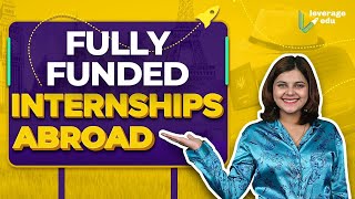 Top 6 Fully Funded Internships Abroad  International Internships in 2023  Leverage Edu [upl. by Ayetal]