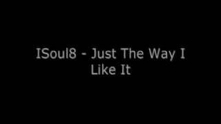 ISoul8  Just The Way I Like It [upl. by Udella]