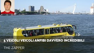 5 Veicoli Anfibi davvero INCREDIBILI  The Zapper [upl. by Aicargatla]