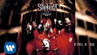 Slipknot  Eyeless Audio [upl. by Zoellick796]