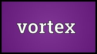 Vortex Meaning [upl. by Nwahsit]