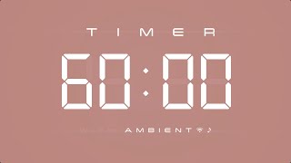 60 Min Digital Timer with Ambient Music amp Simple Beeps 🤎 [upl. by Ennayr]