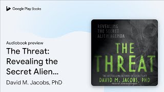 The Threat Revealing the Secret Alien Agenda by David M Jacobs PhD · Audiobook preview [upl. by Seraphina41]