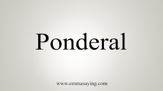 How To Say Ponderal [upl. by Aillicirp]