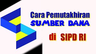 CARA PEMUTAKHIRAN SUMBER DANA DI SIPD RI 2025 [upl. by Tracy]