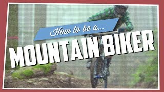 How To Be A Mountain Biker [upl. by Kerri643]