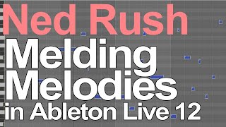 Ableton Live 12 Tutorial  Melding Melodies  Ned Rush [upl. by Menell603]