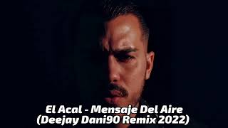 El Acal  Mensaje Del Aire Deejay Dani90 Remix 2022 [upl. by Hcurab175]