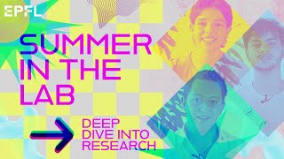 EPFL Summer in the Lab  Deep dive into research [upl. by Eatnuahc]