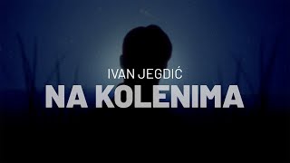 Ivan Jegdić  Na kolenima [upl. by Gerald]