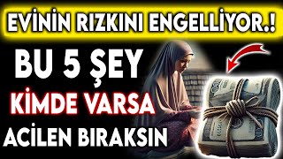 EVİNİN RIZKINI ENGELLİYOR BU 5 ALIŞKANLIK KİMDE VARSA ACİLEN BIRAKSIN [upl. by Gnes]