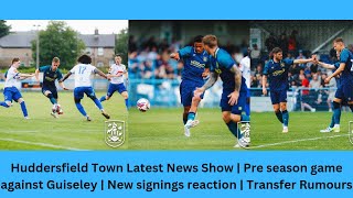 Huddersfield Town Latest News Show  2nd Pre season game  New signings reaction  Transfer Rumours [upl. by Yditsahc]