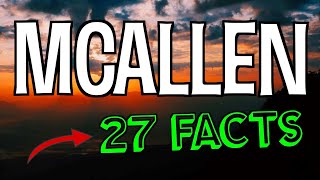 27 Interesting Facts About McAllen Texas [upl. by Stag317]