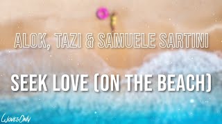 Alok Tazi amp Samuele Sartini  Seek Love On The Beach Lyrics [upl. by Aerbas204]