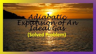 Adiabatic Expansion of An Ideal Gas Solved Problem [upl. by Aznola]