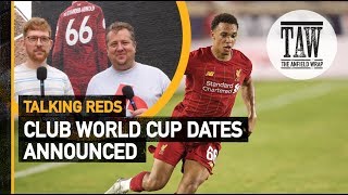 Club World Cup Dates Announced  Talking Reds [upl. by Irtimed619]