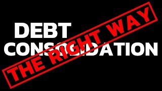 Debt Consolidation The CORRECT WAY To Do It  Debt Consolidation Credit Cards [upl. by Elisha]