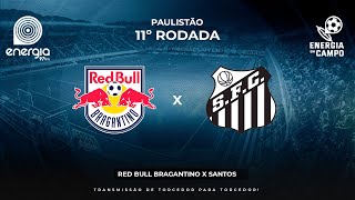 RED BULL BRAGANTINO X SANTOS  03032024  PAULISTÃO  AO VIVO [upl. by Redna731]