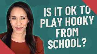 Is it OK to play hooky from school [upl. by Welford]