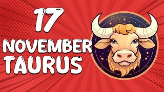 Daily Horoscope  TAURUS ♉ November 17 2024 ♉ horoscope for today [upl. by Eniarral]